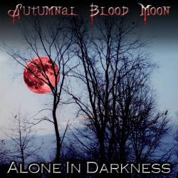 Autumnal Blood Moon : Alone In Darkness